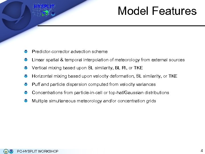 Model Features Predictor-corrector advection scheme Linear spatial & temporal interpolation of meteorology from external