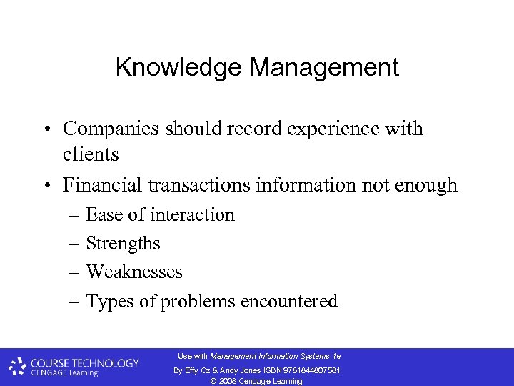 Knowledge Management • Companies should record experience with clients • Financial transactions information not