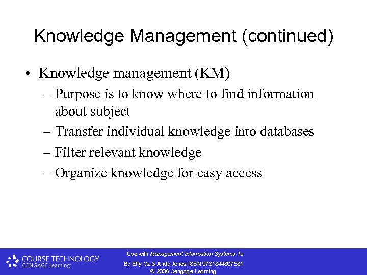 Knowledge Management (continued) • Knowledge management (KM) – Purpose is to know where to