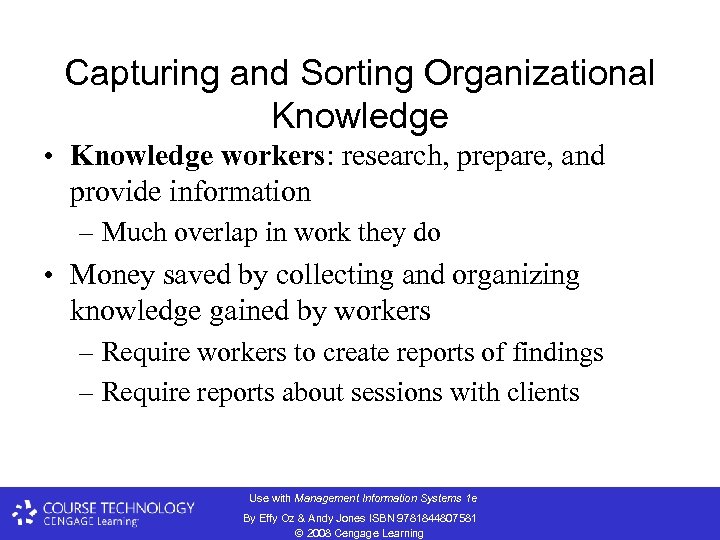 Capturing and Sorting Organizational Knowledge • Knowledge workers: research, prepare, and provide information –