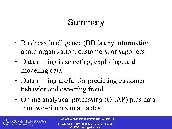 Summary • Business intelligence (BI) is any information about organization, customers, or suppliers •