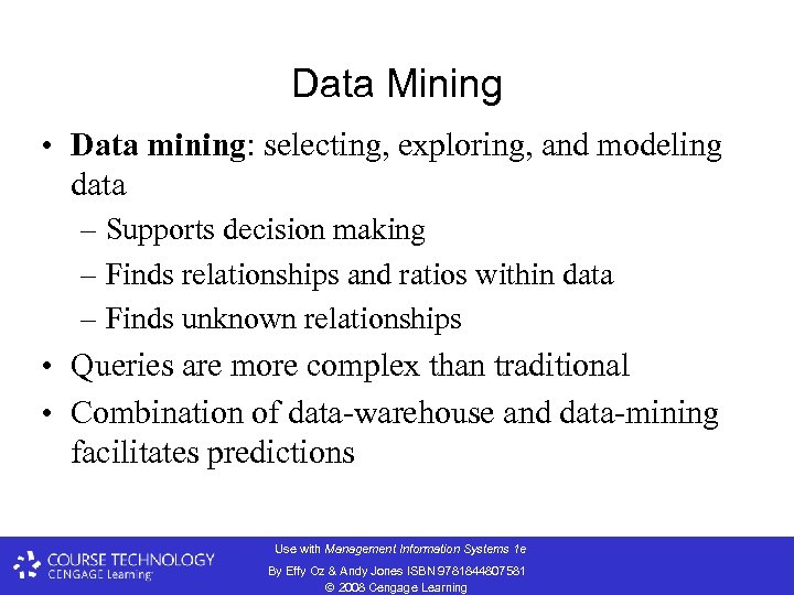 Data Mining • Data mining: selecting, exploring, and modeling data – Supports decision making