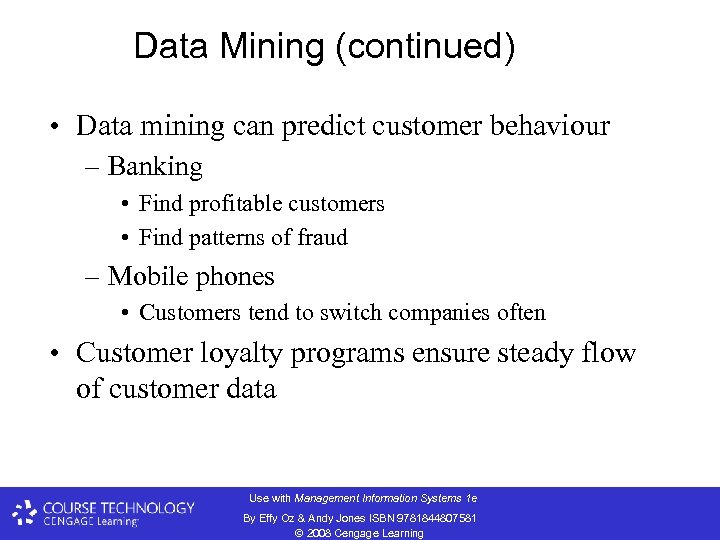 Data Mining (continued) • Data mining can predict customer behaviour – Banking • Find