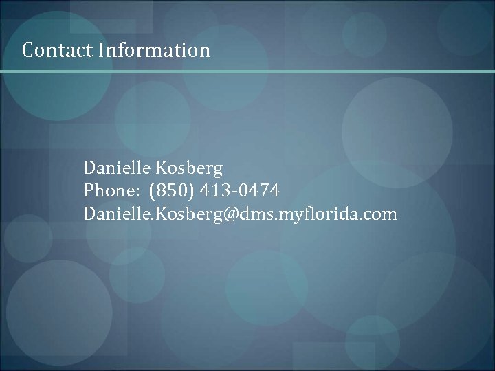 Contact Information Danielle Kosberg Phone: (850) 413 -0474 Danielle. Kosberg@dms. myflorida. com 