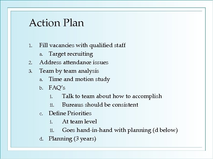 Action Plan 1. 2. 3. Fill vacancies with qualified staff a. Target recruiting Address