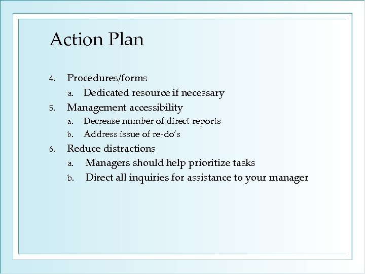 Action Plan 4. 5. Procedures/forms a. Dedicated resource if necessary Management accessibility a. b.