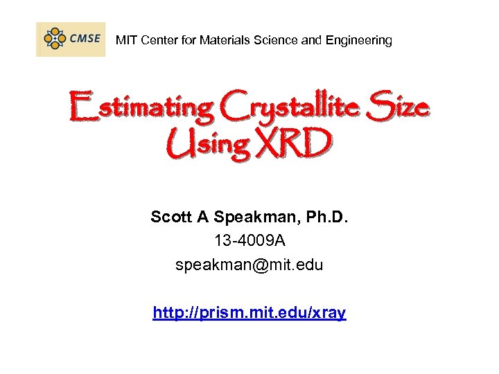 MIT Center for Materials Science and Engineering Estimating Crystallite Size Using XRD Scott A