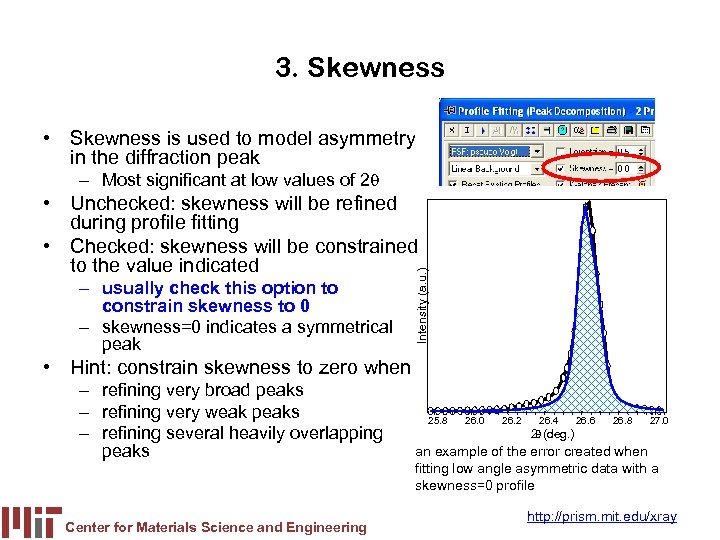 3. Skewness • Skewness is used to model asymmetry in the diffraction peak –