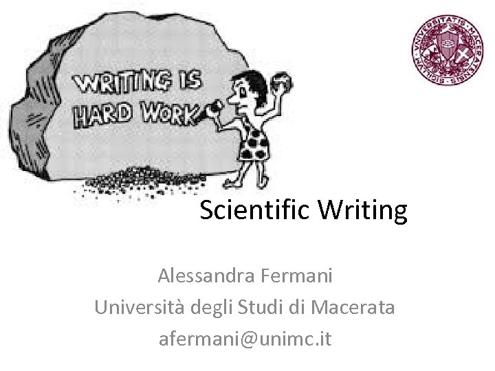 Scientific Writing Alessandra Fermani Università degli Studi di Macerata afermani@unimc. it 