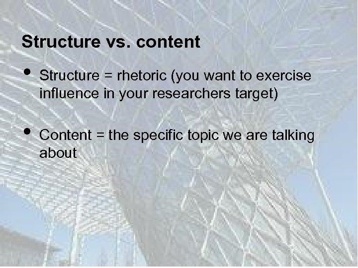 Structure vs. content • • Structure = rhetoric (you want to exercise influence in