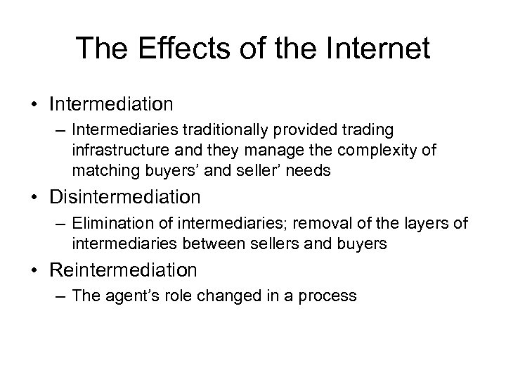 The Effects of the Internet • Intermediation – Intermediaries traditionally provided trading infrastructure and