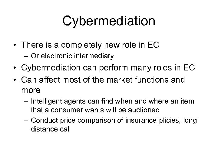 Cybermediation • There is a completely new role in EC – Or electronic intermediary