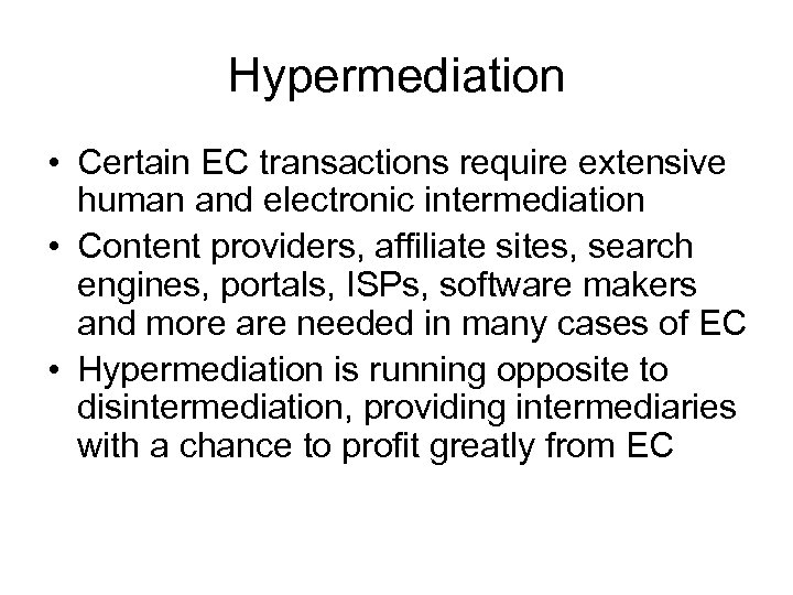 Hypermediation • Certain EC transactions require extensive human and electronic intermediation • Content providers,