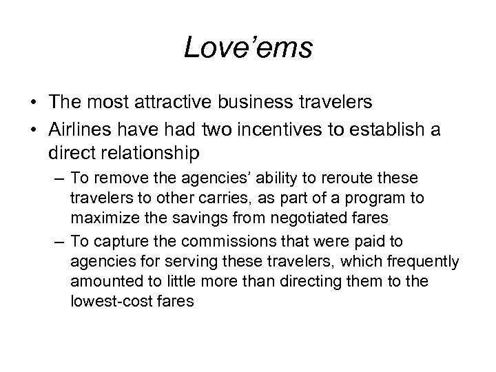 Love’ems • The most attractive business travelers • Airlines have had two incentives to
