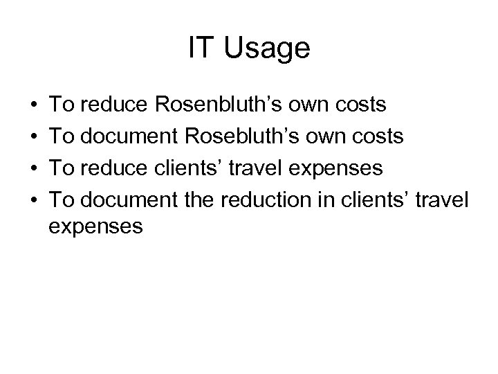 IT Usage • • To reduce Rosenbluth’s own costs To document Rosebluth’s own costs