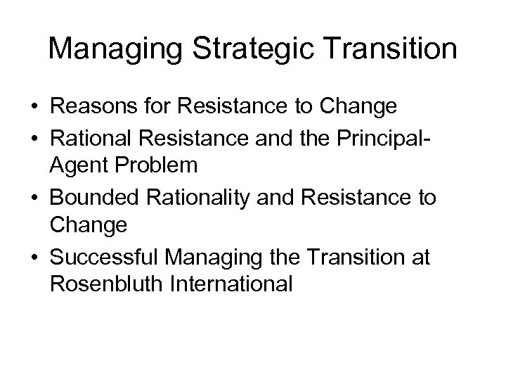 Managing Strategic Transition • Reasons for Resistance to Change • Rational Resistance and the