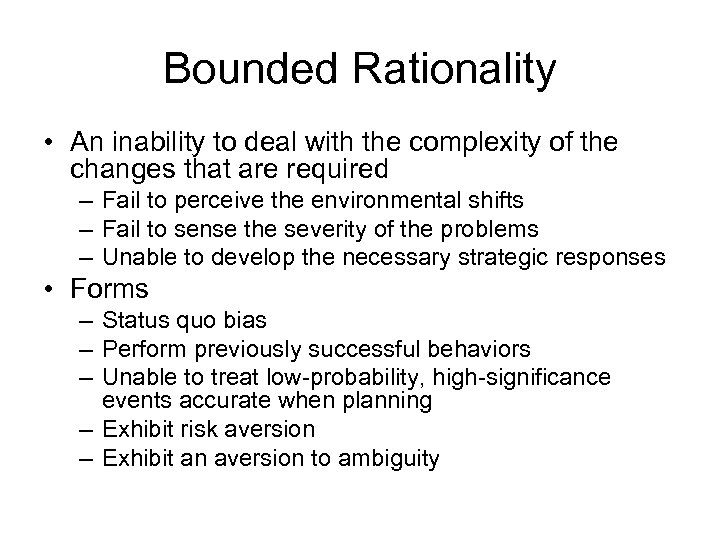 Bounded Rationality • An inability to deal with the complexity of the changes that