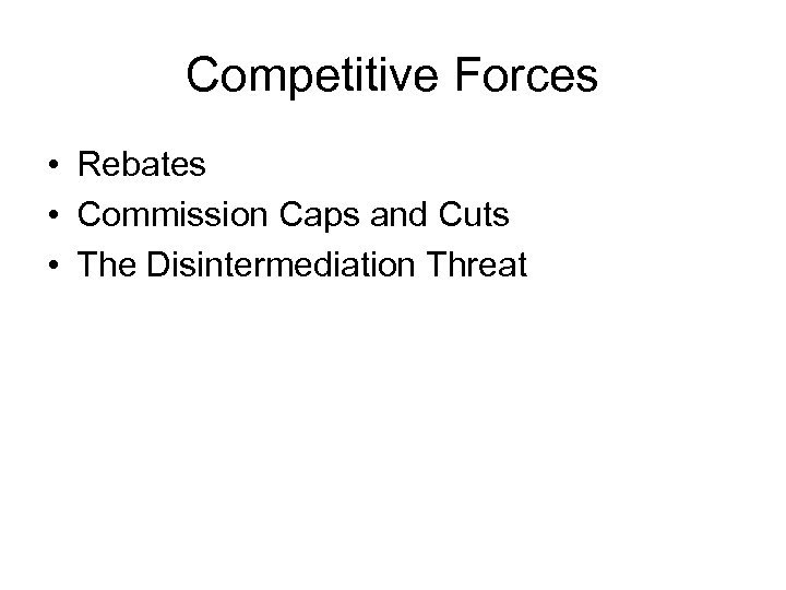 Competitive Forces • Rebates • Commission Caps and Cuts • The Disintermediation Threat 
