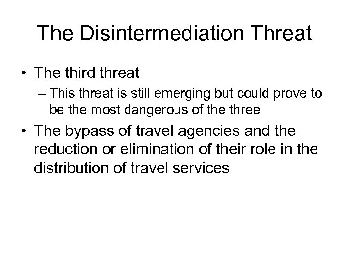 The Disintermediation Threat • The third threat – This threat is still emerging but