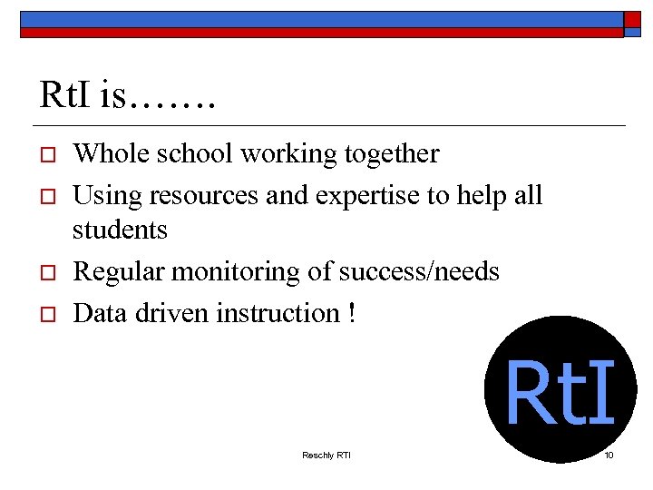 Rt. I is……. o o Whole school working together Using resources and expertise to