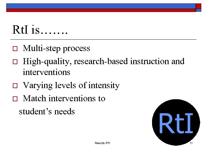 Rt. I is……. Multi-step process o High-quality, research-based instruction and interventions o Varying levels