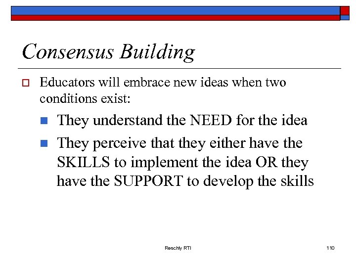 Consensus Building o Educators will embrace new ideas when two conditions exist: n n