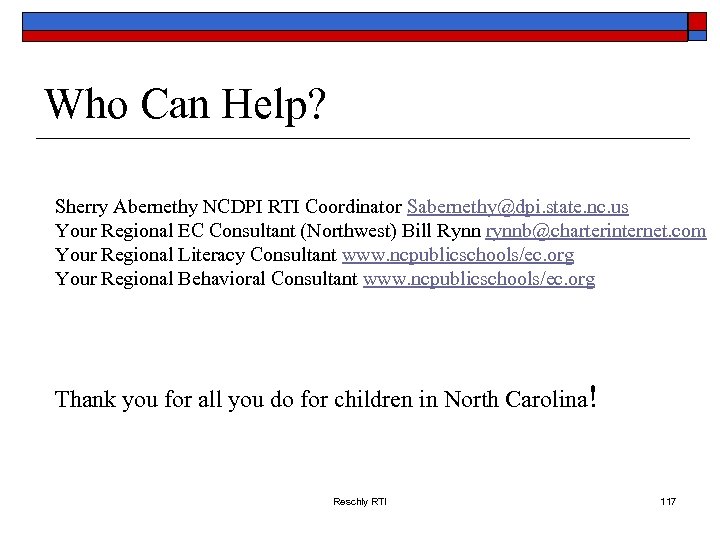 Who Can Help? Sherry Abernethy NCDPI RTI Coordinator Sabernethy@dpi. state. nc. us Your Regional