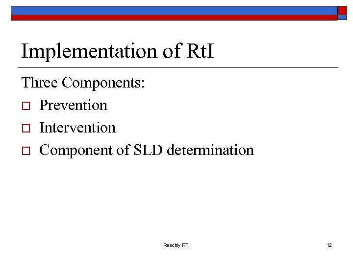 Implementation of Rt. I Three Components: o Prevention o Intervention o Component of SLD