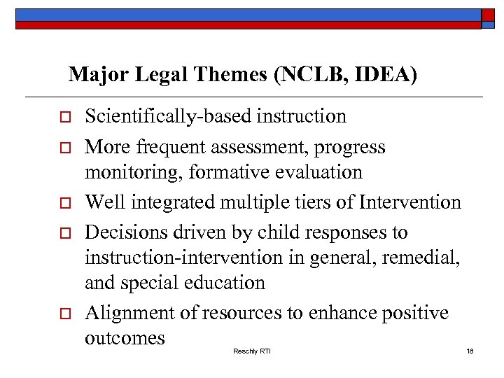 Major Legal Themes (NCLB, IDEA) o o o Scientifically-based instruction More frequent assessment, progress
