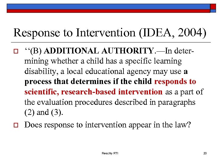 Response to Intervention (IDEA, 2004) o o ‘‘(B) ADDITIONAL AUTHORITY. —In deter- mining whether