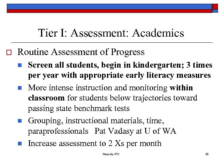 Tier I: Assessment: Academics o Routine Assessment of Progress n n Screen all students,