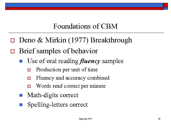 Foundations of CBM o o Deno & Mirkin (1977) Breakthrough Brief samples of behavior