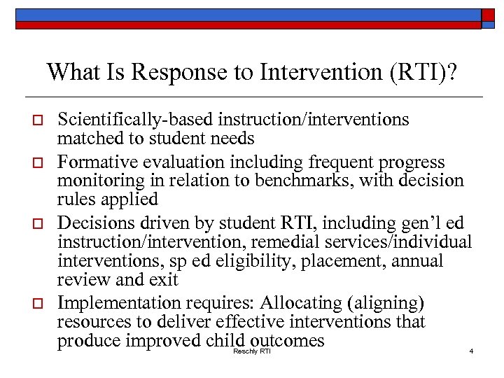 What Is Response to Intervention (RTI)? o o Scientifically-based instruction/interventions matched to student needs