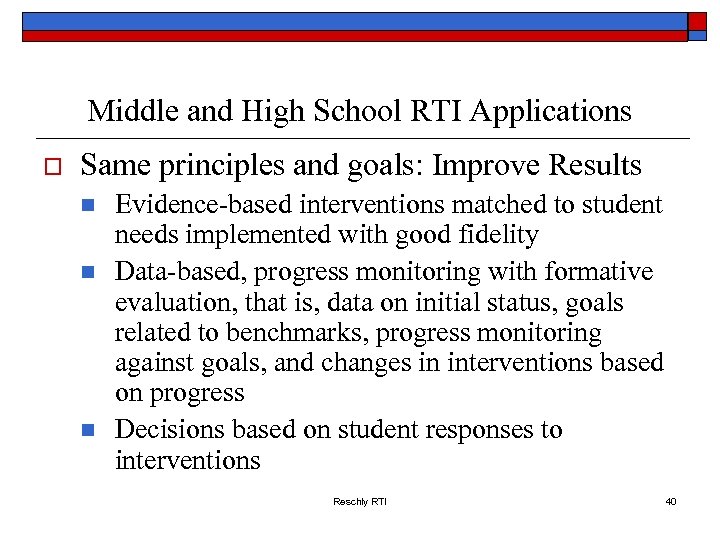 Middle and High School RTI Applications o Same principles and goals: Improve Results n