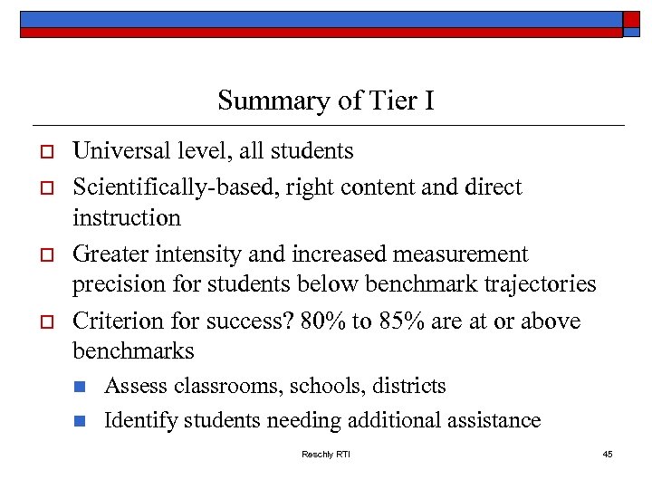 Summary of Tier I o o Universal level, all students Scientifically-based, right content and