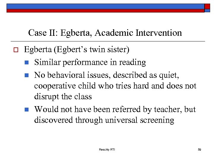 Case II: Egberta, Academic Intervention o Egberta (Egbert’s twin sister) n Similar performance in