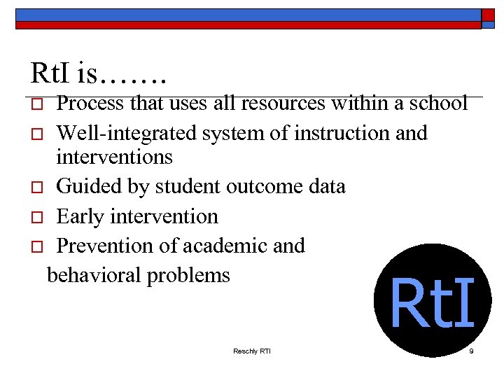 Rt. I is……. Process that uses all resources within a school o Well-integrated system