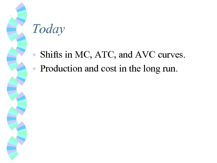 Today Shifts in MC, ATC, and AVC curves. w Production and cost in the