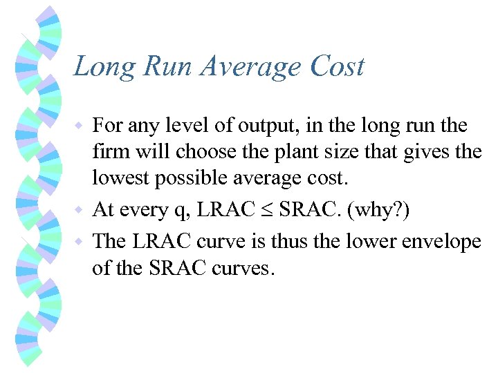 Long Run Average Cost For any level of output, in the long run the