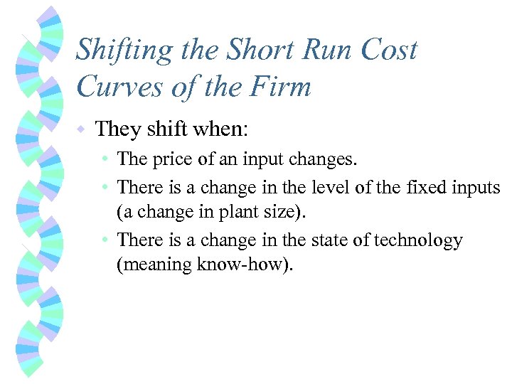 Shifting the Short Run Cost Curves of the Firm w They shift when: •