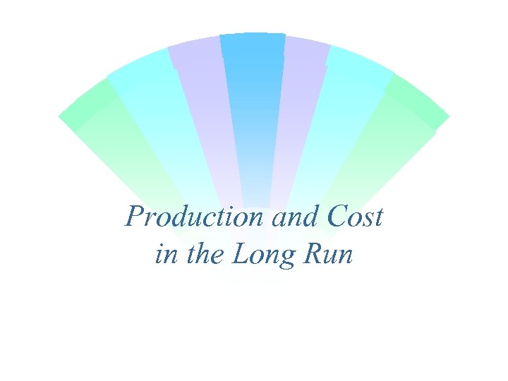 Production and Cost in the Long Run 