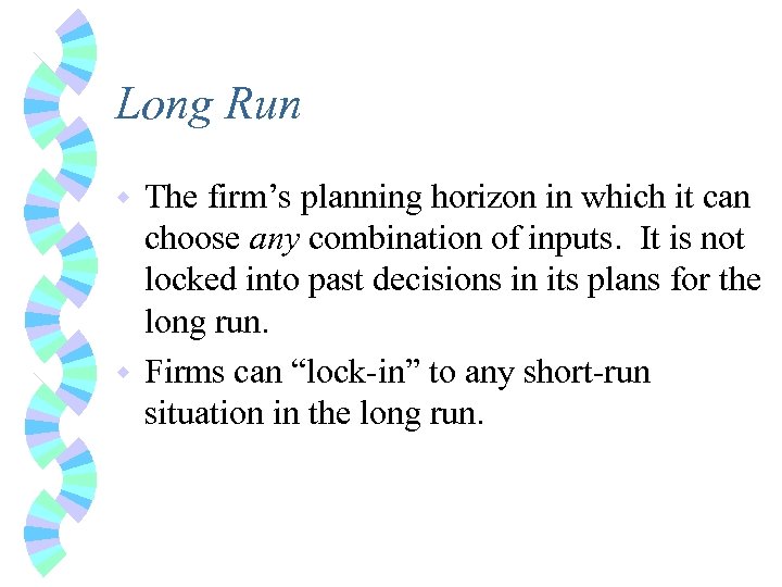 Long Run The firm’s planning horizon in which it can choose any combination of
