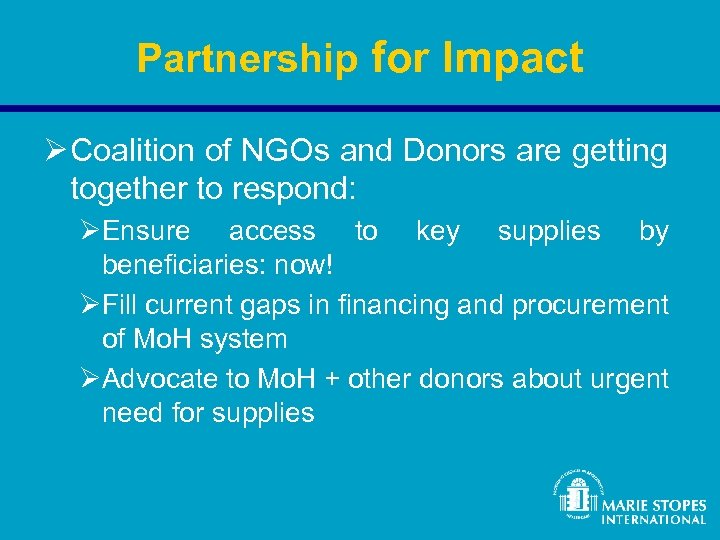 Partnership for Impact Ø Coalition of NGOs and Donors are getting together to respond: