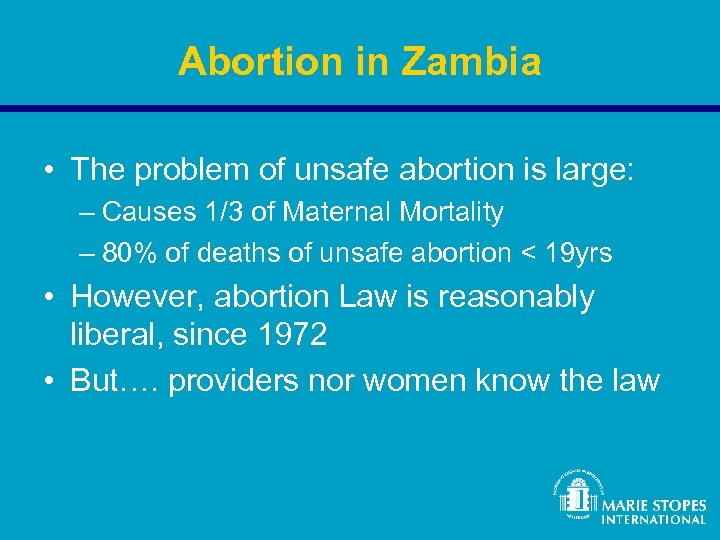 Abortion in Zambia • The problem of unsafe abortion is large: – Causes 1/3