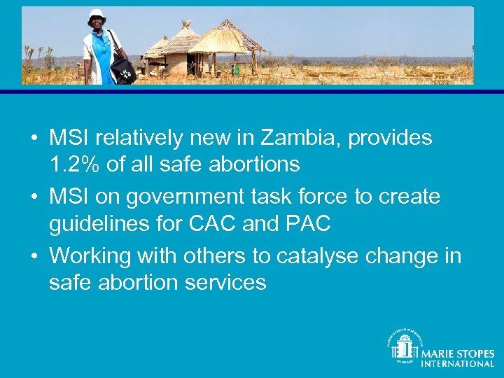  • MSI relatively new in Zambia, provides 1. 2% of all safe abortions