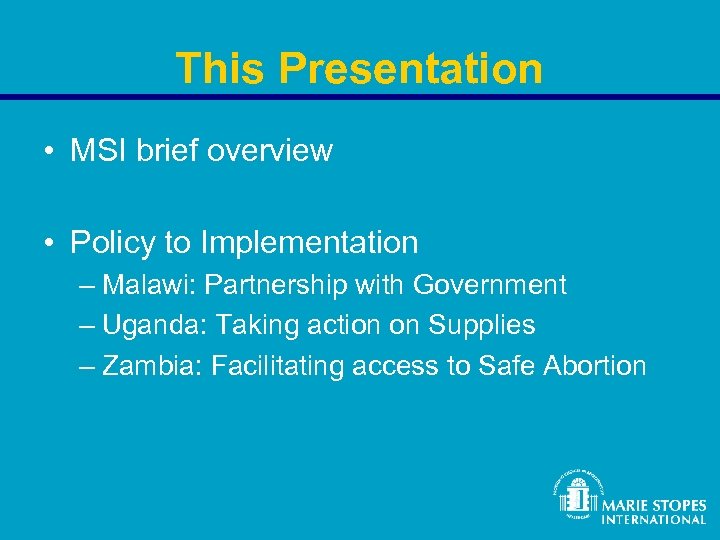 This Presentation • MSI brief overview • Policy to Implementation – Malawi: Partnership with