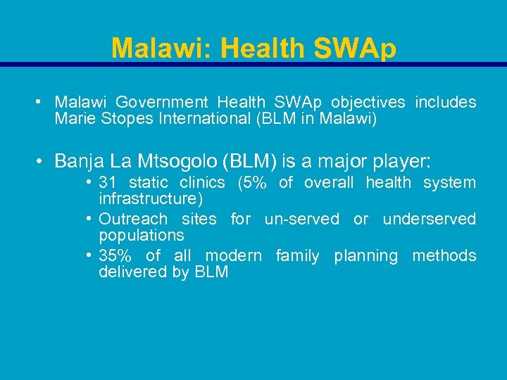 Malawi: Health SWAp • Malawi Government Health SWAp objectives includes Marie Stopes International (BLM