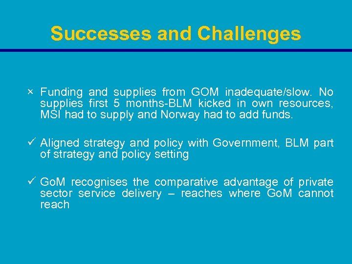 Successes and Challenges × Funding and supplies from GOM inadequate/slow. No supplies first 5