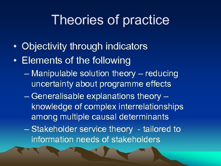 Theories of practice • Objectivity through indicators • Elements of the following – Manipulable
