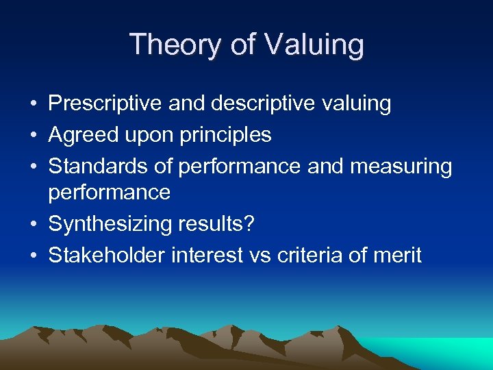 Theory of Valuing • Prescriptive and descriptive valuing • Agreed upon principles • Standards